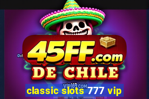 classic slots 777 vip